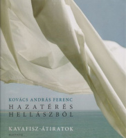 Kovács András Ferenc : Hazatérés Hellászból. Kavafisz-átiratok