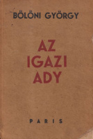 Bölöni György  : Az igazi Ady (1.kiad.)