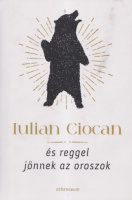 Ciocan, Iulian : És reggel jönnek az oroszok