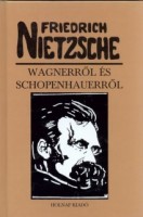 Nietzsche, Friedrich  : Wagnerről és Schopenhauerről