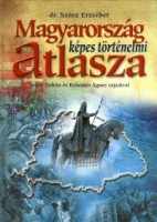 Szász Erzsébet : Magyarország képes történelmi atlasza