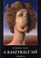 Greer, Germaine : A kasztrált nő
