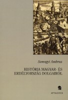 Somogyi Ambrus : História Magyar- és Erdélyország dolgairól