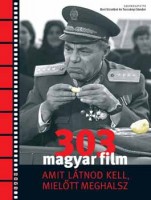 Bori Erzsébet - Turcsányi Sándor (szerk.) : 303 magyar film - Amit látnod kell, mielőtt meghalsz