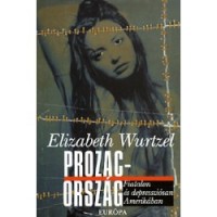 Wurtzel, Elisabeth : Prozac-ország - Fiatalon és depressziósan Amerikában