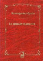 Somogyváry Gyula : És Mihály harcolt...