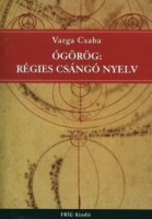 Varga Csaba : Ógörög: régies csángó nyelv