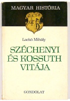 Lackó Mihály : Széchenyi és Kossuth vitája
