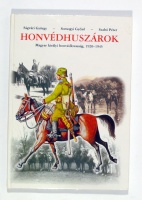 Ságvári György – Somogyi Győző – Szabó Péter : Honvédhuszárok. Magyar királyi honvédlovasság, 1920-1945.