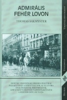 Sakmyster, Thomas : Admirális fehér lovon - Horthy Miklós, 1918-1944. /Romsics Gergely [fordító] által dedikált példány/