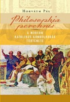 Horváth Pál : Philosophia perennis - A modern katolikus gondolkodás története