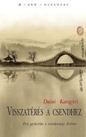 Katagiri, Dainin : Visszatérés a csendhez - Zen gyakorlás a mindennapi életben