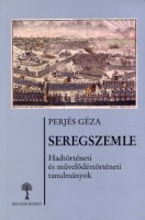 Perjés Géza  : Seregszemle - Hadtörténeti és művelődéstörténeti tanulmányok