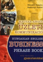 Németh Katalin - Szakonyi Eszter  : Magyar-angol üzleti kommunikáció gyakorlatokkal / Hungarian-English Business Phrase Book with Excersises