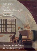 Barsi József : Utazás az ismeretlen állomás felé 1849-1856 és Berzsenyi Lénárd rajzai, az olmützi foglyok arcképsorozata