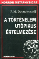 Dosztojevszkij, Fjodor Mihajlovics : A történelem utópikus értelmezése -  Válogatott tanulmányok