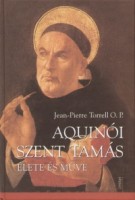 Torrell, Jean-Pierre  : Aquinói Szent Tamás élete és műve