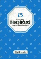 Szász János : Bioépítészet környezetbarát építőknek (Biofüzetek 15.)