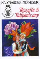Kovács Ágnes (szerk.) : Rózsafiú és Tulipánleány - Kalotaszegi népmesék