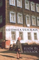 Ulickaja, Ljudmila : Elsők és utolsók - Válogatott elbeszélések
