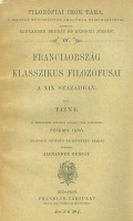 Taine, [Hippolyte] : Franciaország klasszikus filozófusai a XIX. században