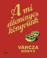 Váncza József : A mi süteményeskönyvünk