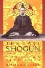 Ryotaro Shiba : The Last Shogun - The Life of Tokugawa Yoshinobu