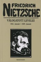 Nietzsche, Friedrich : Friedrich Nietzsche válogatott levelei 1861. január - 1889. január