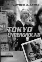 Vágvölgyi B. András : Tokyo underground