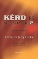 Hicks, Esther - Hicks, Jerry : Kérd és megadatik 2.