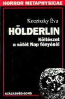 Kocziszky Éva : Hölderlin - Költészet a sötét Nap fényénél