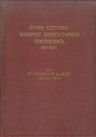 Gárdonyi Albert, dr. : Ötven esztendő Budapest székesfőváros történetéből (1873-1923).
