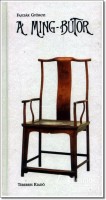 Fajcsák Györgyi : A Ming-bútor. A kínai bútorművesség fénykora a 16-18. században.
