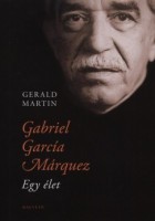 Martin, Gerald : Gabriel García Márquez - Egy élet