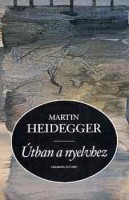 Heidegger, Martin : Útban a nyelvhez