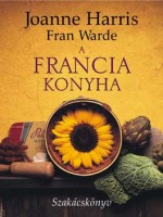 Harris, Joanne - Fran Warde : A francia konyha