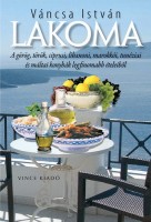 Váncsa István : Lakoma - A görög, török, ciprusi, libanoni, marokkói, tunéziai és máltai konyhák legfinomabb ételeiből