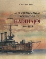 Csonkaréti Károly : Az Osztrák-Magyar Monarchia hadihajói 1867-1918