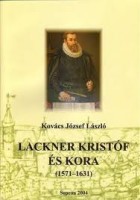 Kovács József László : Lackner kristóf és kora, 1571-1631 - 2. bőv. kiad.