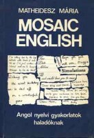 Matheidesz Mária : Mosaic English. Angol nyelvi gyakorlatok haladóknak 