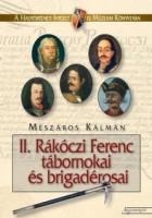 Mészáros Kálmán  : II. Rákóczi Ferenc tábornokai és brigadérosai - A kuruc katonai felső vezetés léterjötte és hierarchiája 1703-1711