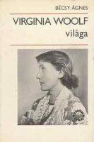 Bécsy Ágnes : Virginia Woolf világa