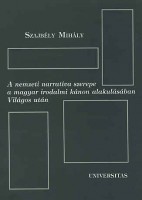 Szajbély Mihály : A nemzeti narratíva szerepe a magyar irodalmi kánon alakulásában Világos után