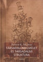 Merton, Robert K. : Társadalomelmélet és társadalmi struktúra