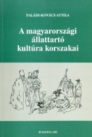 Paládi-Kovács Attila : A magyarországi állattartó kultúra korszakai - Kapcsolatok, változások és történeti rétegek a 19. század elejéig