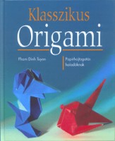Tuyen, Pham Dinh : Klasszikus origami.  Papírhajtogatás haladóknak
