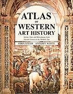 Steer, John; White, Antony : Atlas of Western Art History : Artists, Sites and Movements from Ancient Greece to the Modern Age