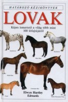 Edwards, Hartley Elwyn  : Lovak - Képes ismertető a világ több mint 100 lófajtájáról