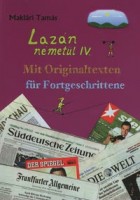 Maklári Tamás : Lazán németül IV. - Mit Originaltexten für Fortgeschrittene. Nyelvkönyv haladóknak