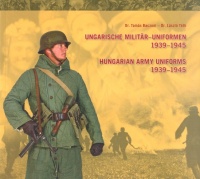 Baczoni Tamás - Tóth László : Ungarische Militär-Uniformen / Hungarian Army Uniforms 1939-1945